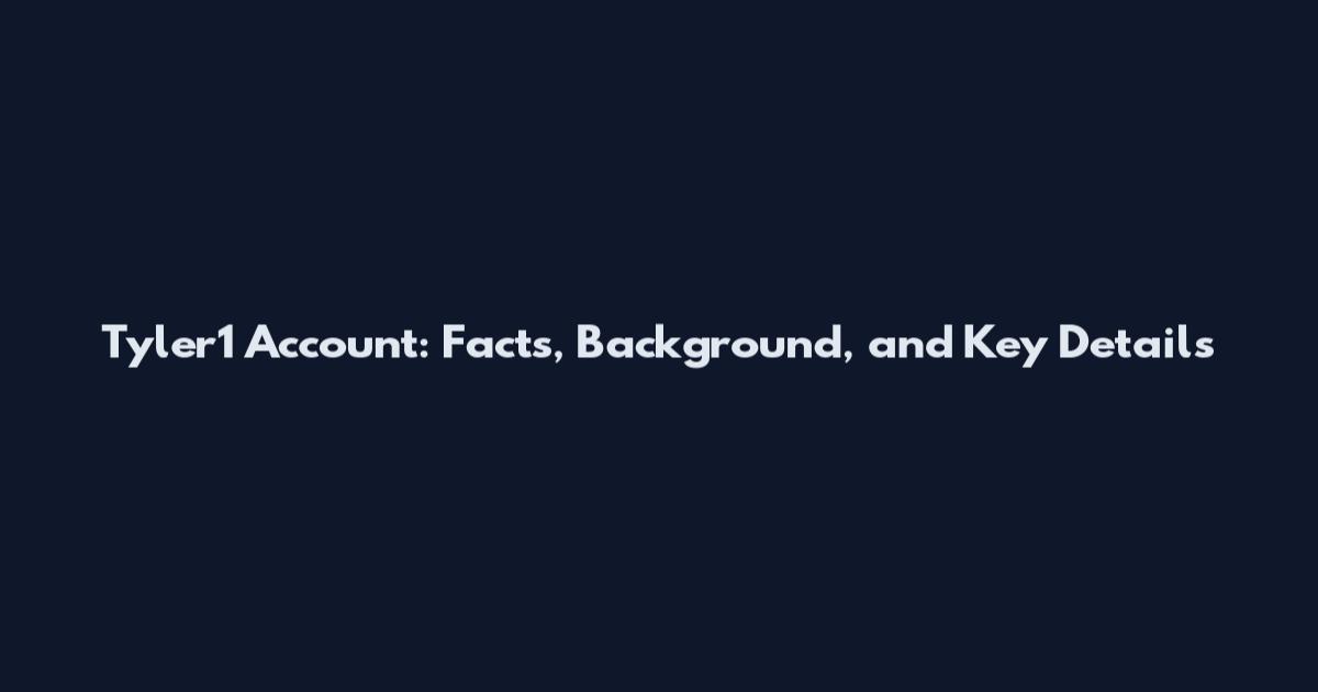 Tyler1 Account: Facts, Background, and Key Details
