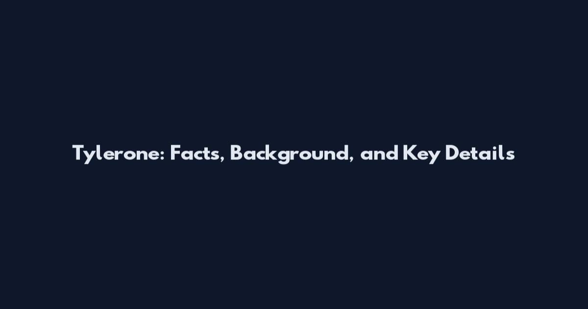 Tylerone: Facts, Background, and Key Details
