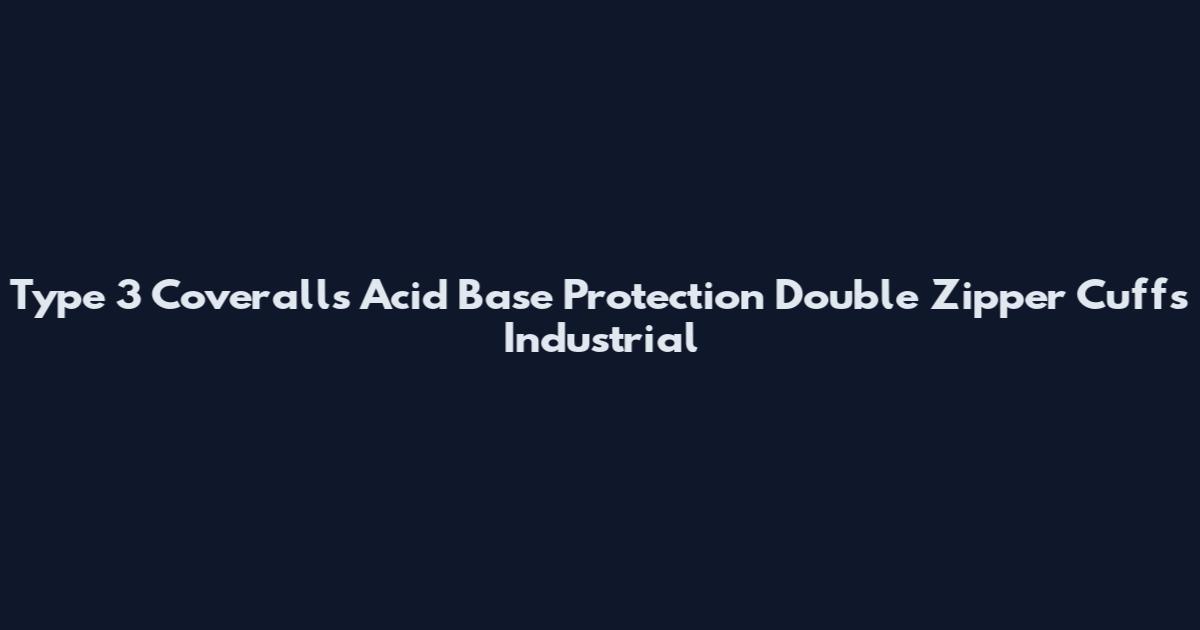 Type 3 Coveralls Acid Base Protection Double Zipper Cuffs Industrial