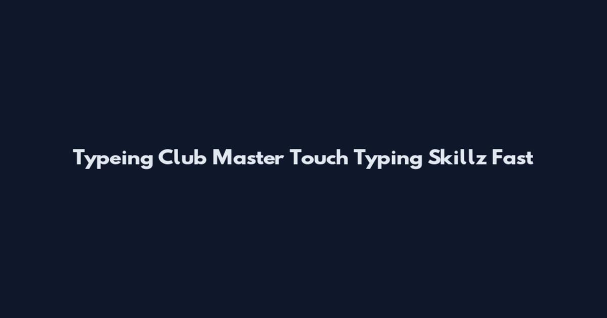 Typeing Club Master Touch Typing Skillz Fast
