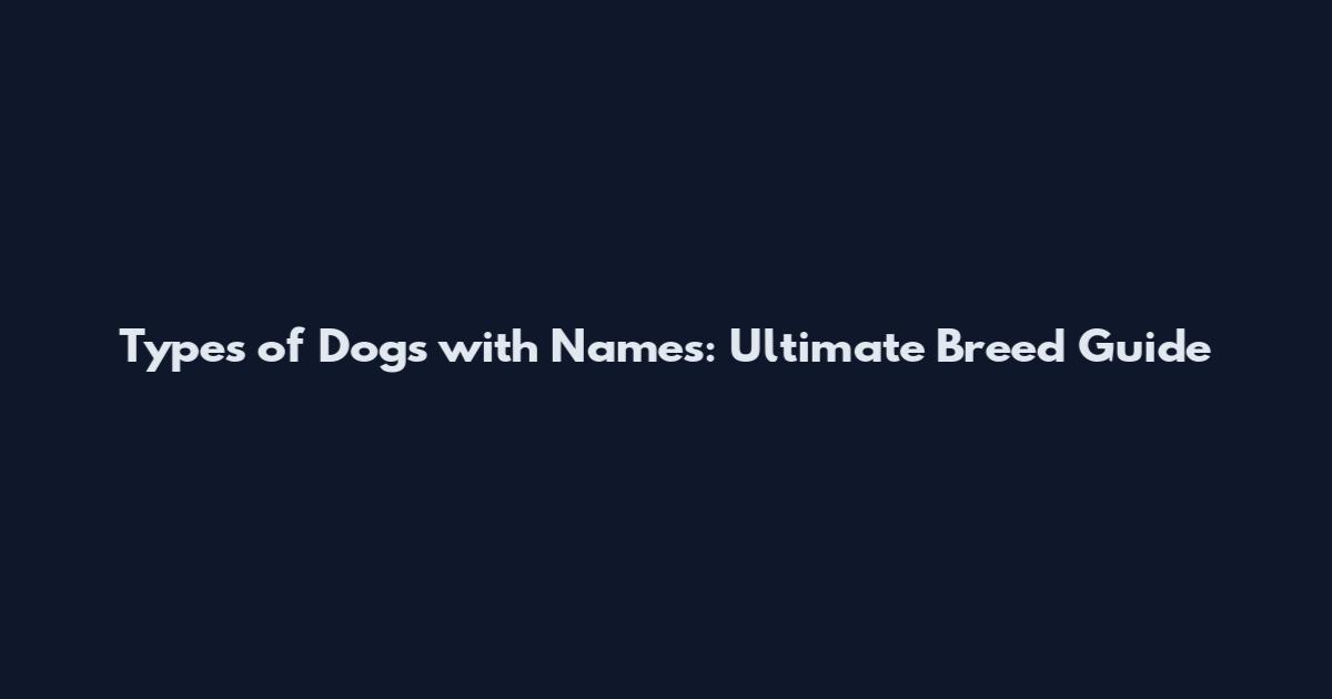 Types of Dogs with Names: Ultimate Breed Guide