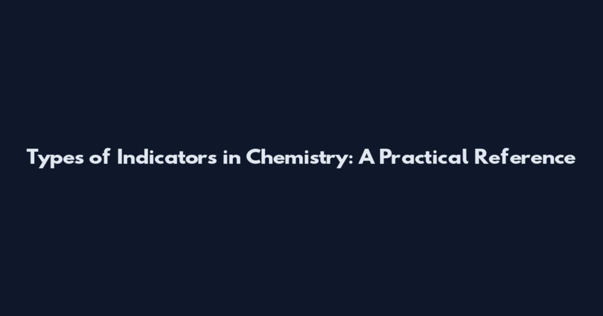 Types of Indicators in Chemistry: A Practical Reference