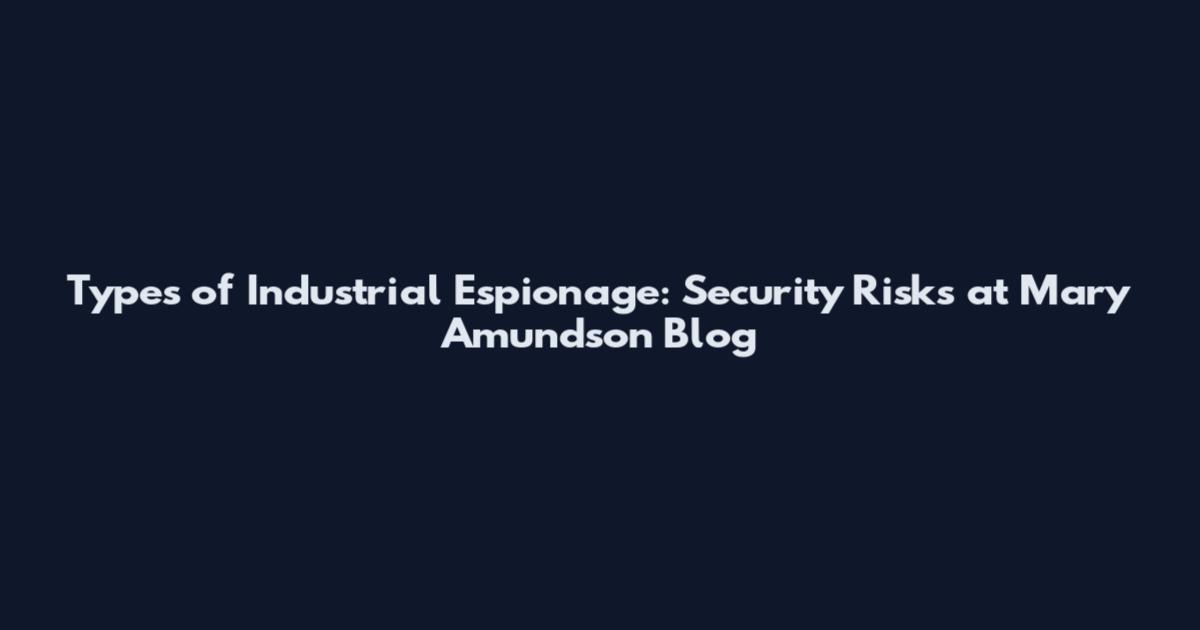 Types of Industrial Espionage: Security Risks at Mary Amundson Blog