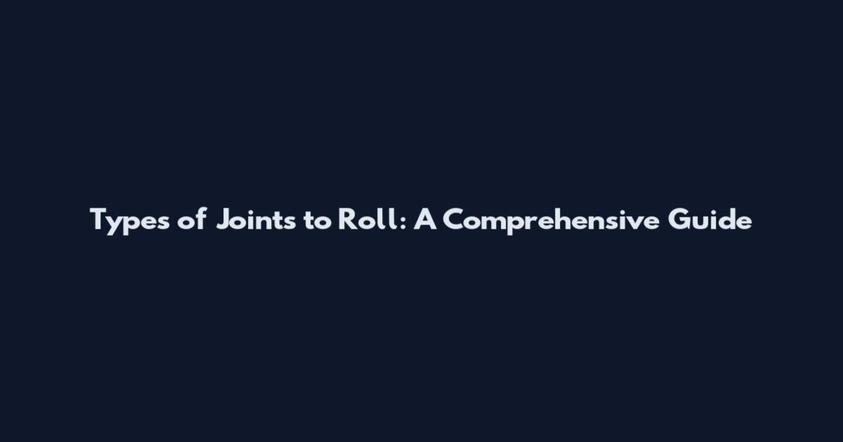 Types of Joints to Roll: A Comprehensive Guide