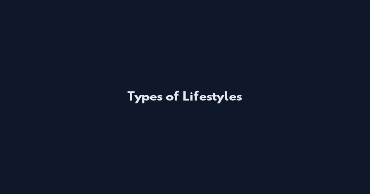 Types of Lifestyles