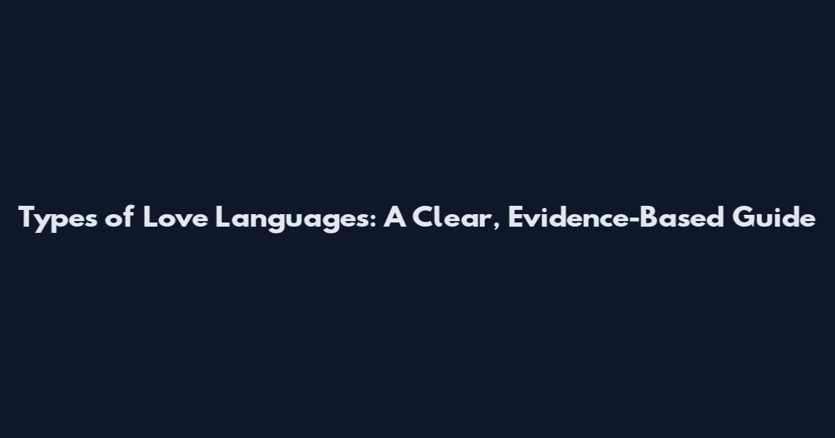 Types of Love Languages: A Clear, Evidence-Based Guide
