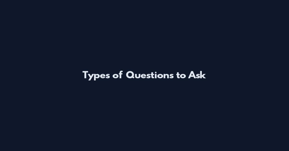 Types of Questions to Ask