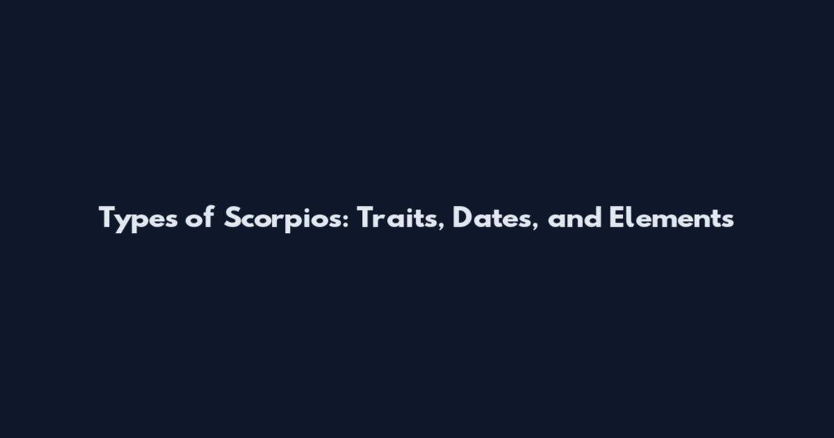 Types of Scorpios: Traits, Dates, and Elements