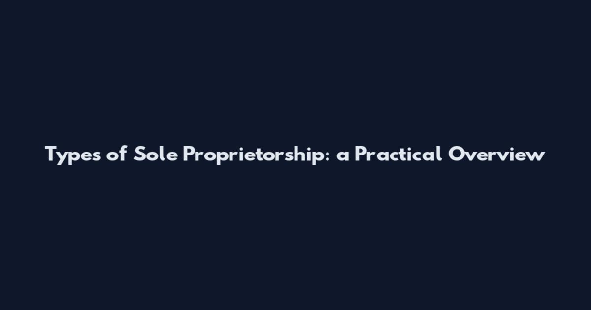 Types of Sole Proprietorship: a Practical Overview