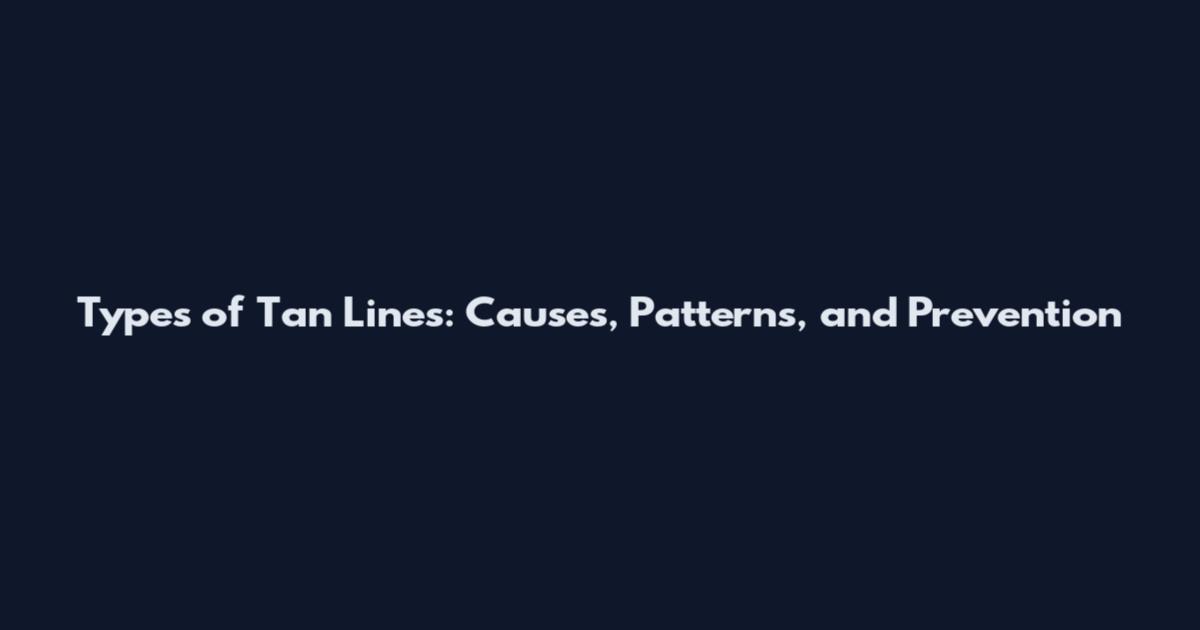 Types of Tan Lines: Causes, Patterns, and Prevention