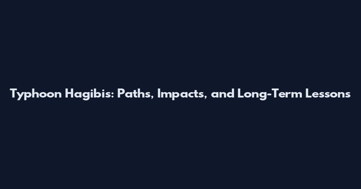 Typhoon Hagibis: Paths, Impacts, and Long-Term Lessons