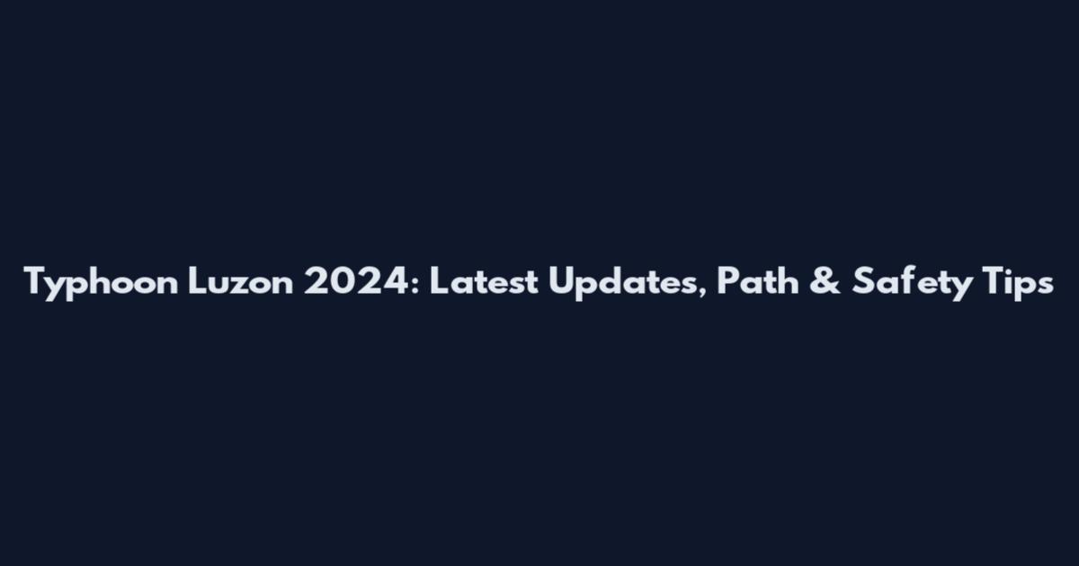 Typhoon Luzon 2024: Latest Updates, Path & Safety Tips