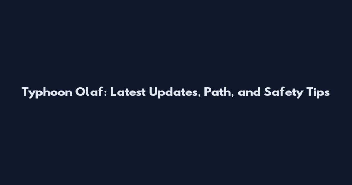 Typhoon Olaf: Latest Updates, Path, and Safety Tips