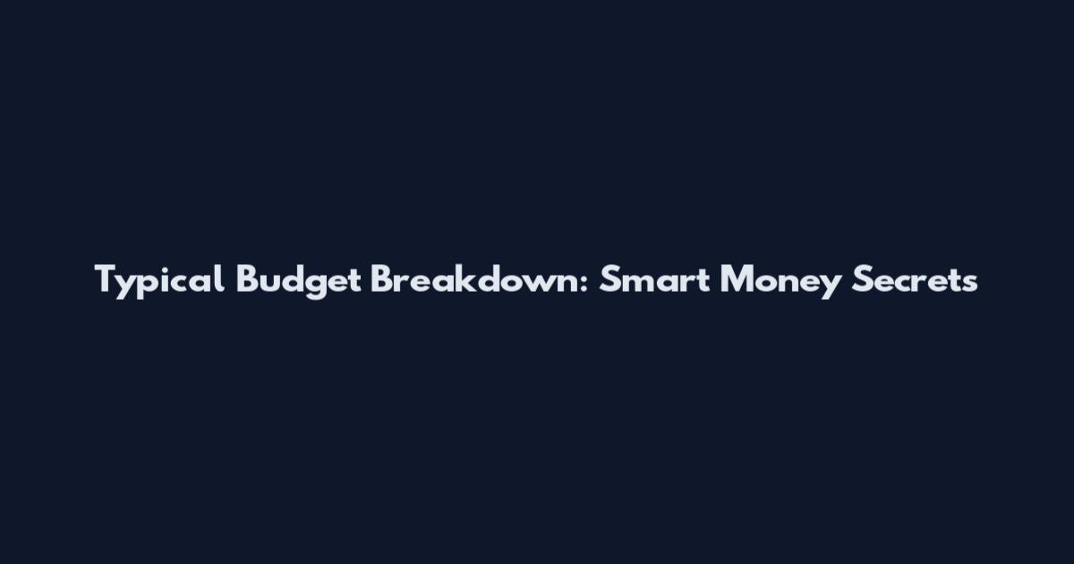 Typical Budget Breakdown: Smart Money Secrets