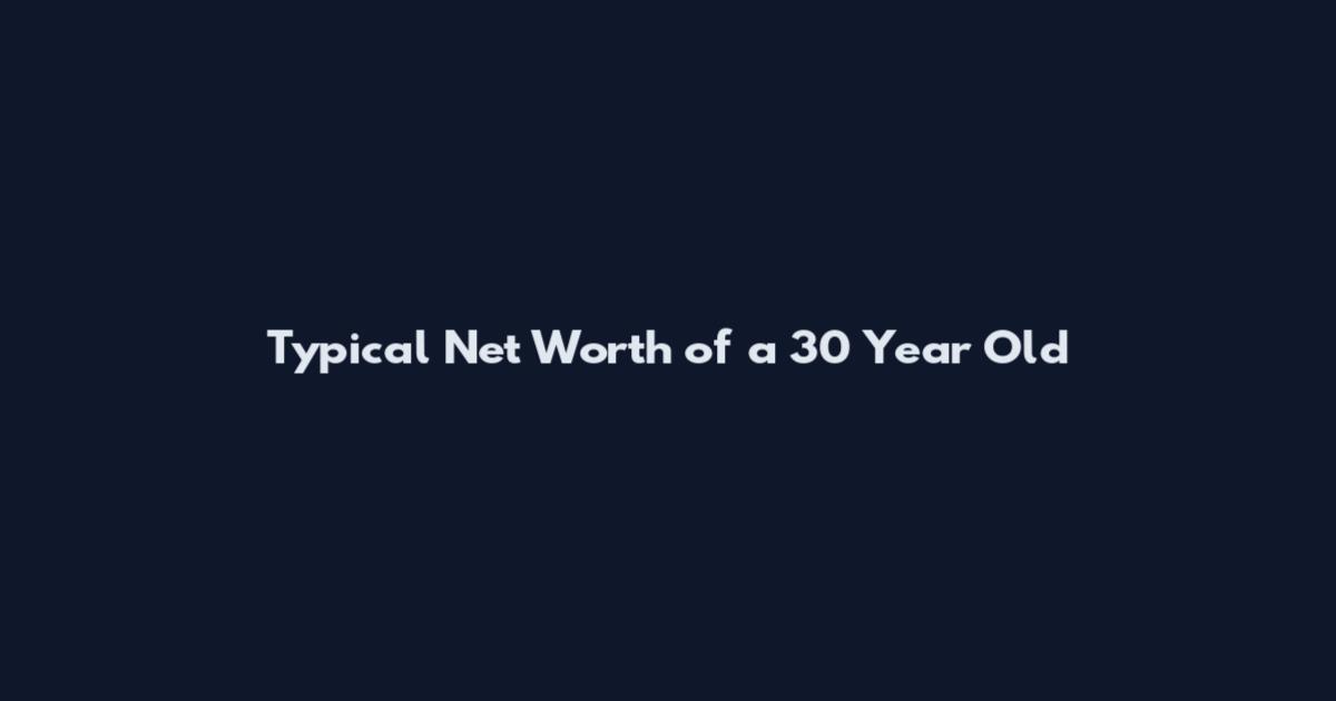 Typical Net Worth of a 30 Year Old