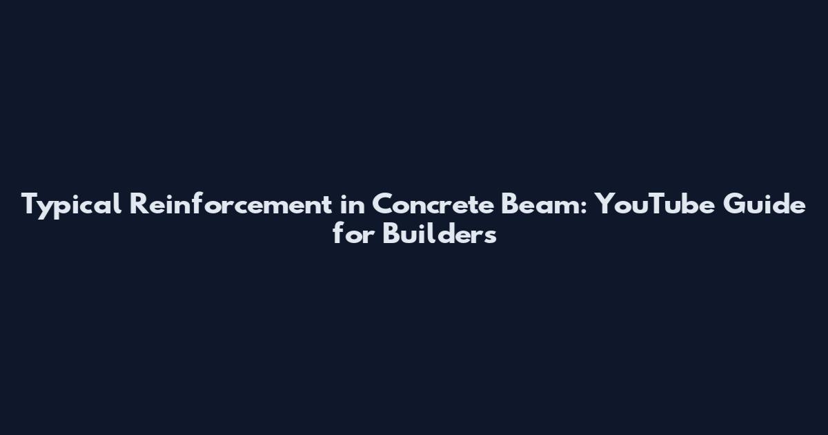Typical Reinforcement in Concrete Beam: YouTube Guide for Builders