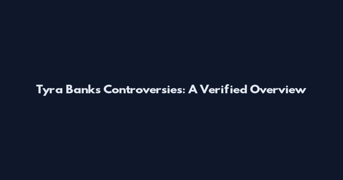 Tyra Banks Controversies: A Verified Overview