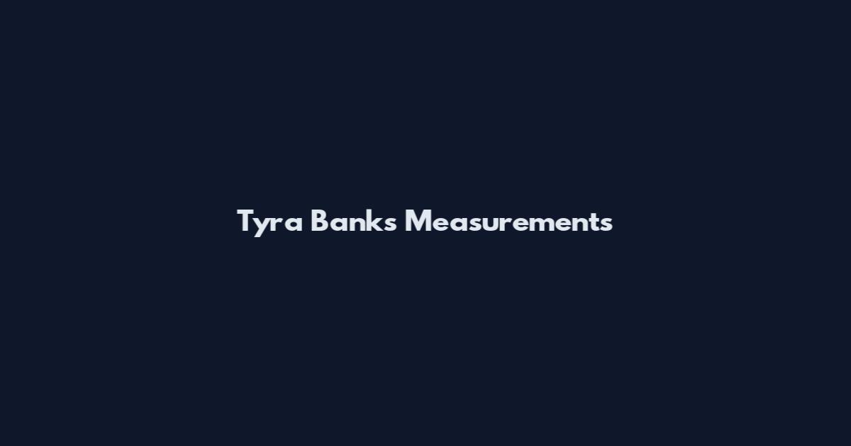 Tyra Banks Measurements