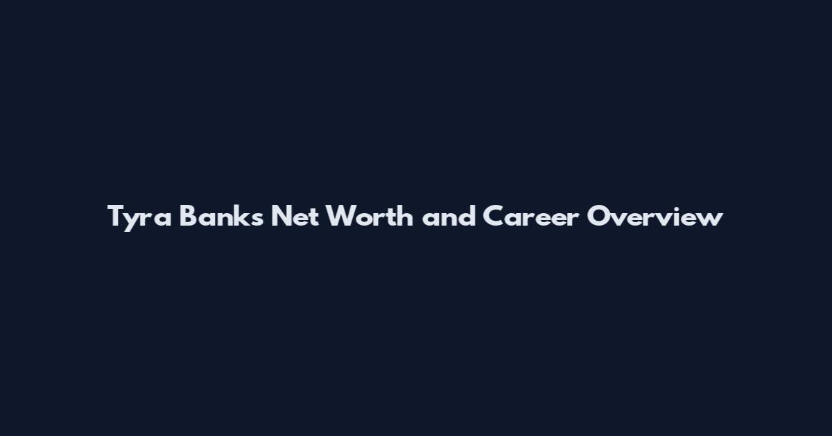 Tyra Banks Net Worth and Career Overview