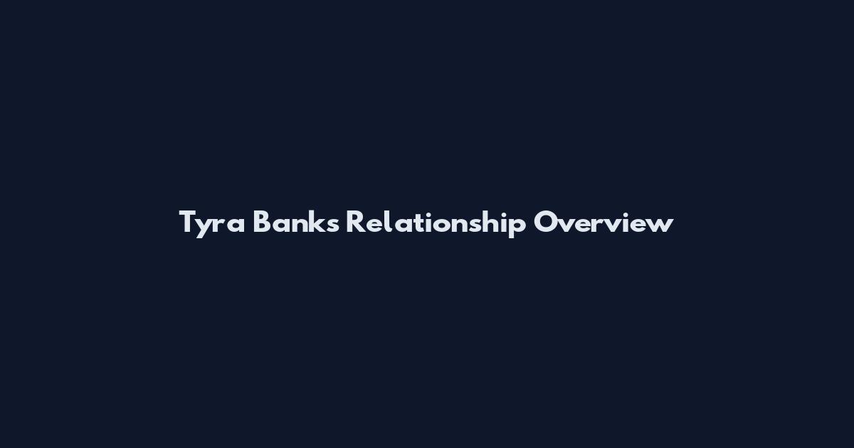 Tyra Banks Relationship Overview