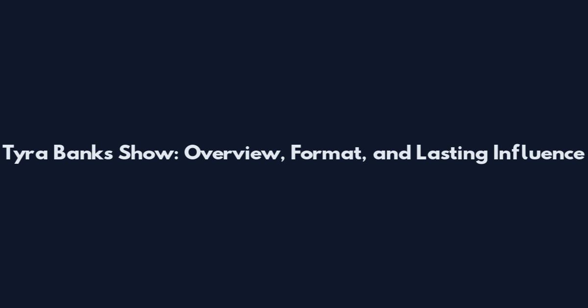 Tyra Banks Show: Overview, Format, and Lasting Influence