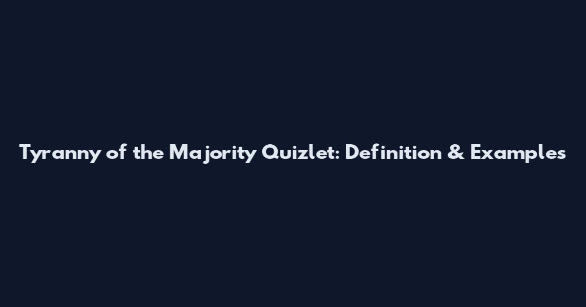 Tyranny of the Majority Quizlet: Definition & Examples