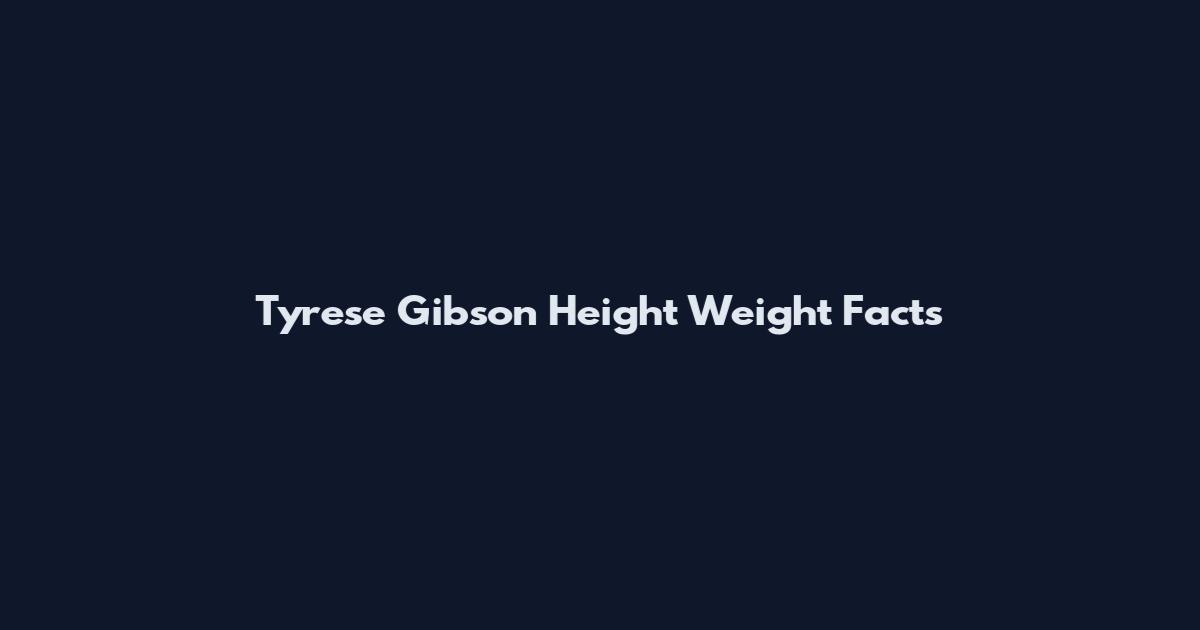 Tyrese Gibson Height Weight Facts
