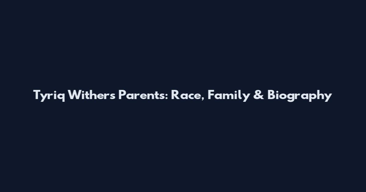 Tyriq Withers Parents: Race, Family & Biography