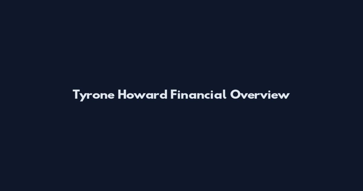 Tyrone Howard Financial Overview