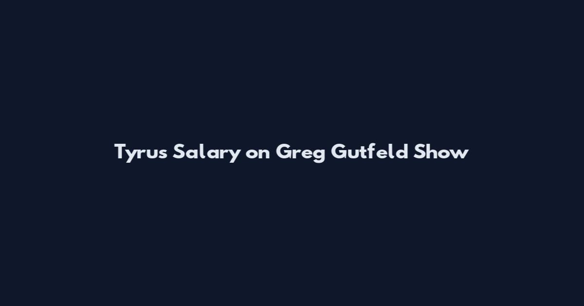 Tyrus Salary on Greg Gutfeld Show