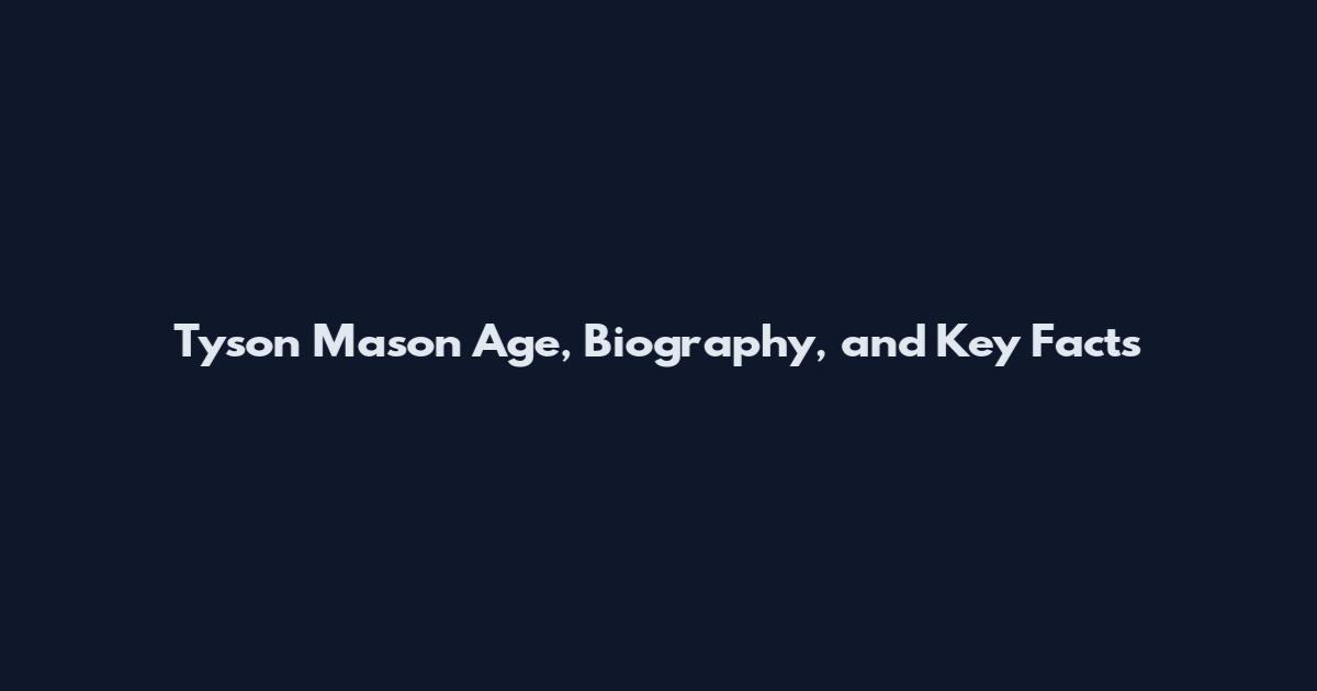 Tyson Mason Age, Biography, and Key Facts