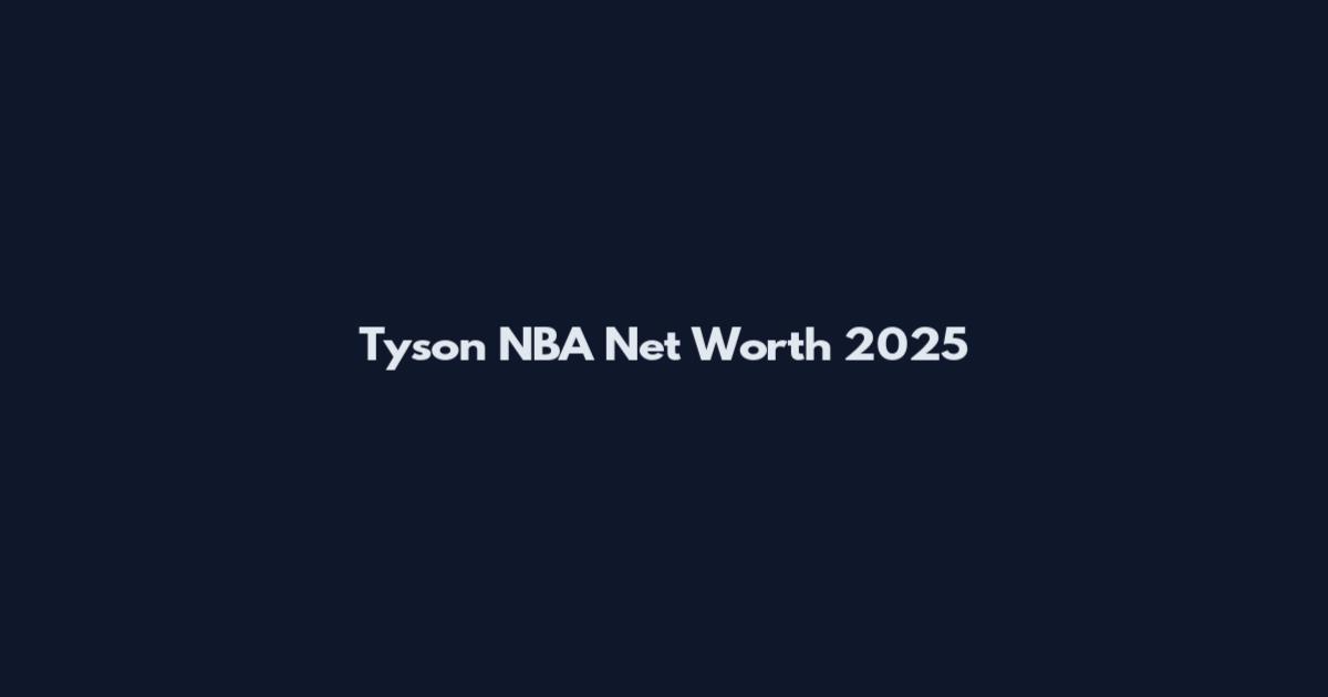 Tyson NBA Net Worth 2025