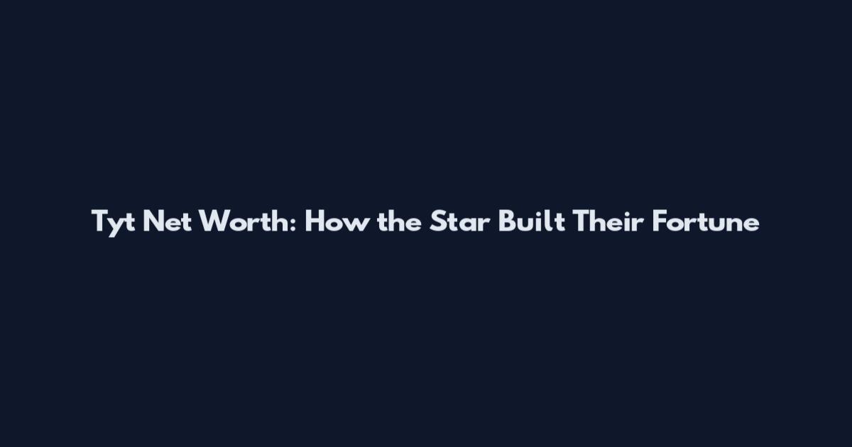 Tyt Net Worth: How the Star Built Their Fortune