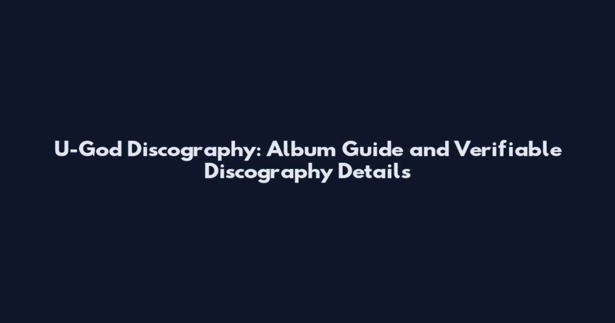 U-God Discography: Album Guide and Verifiable Discography Details