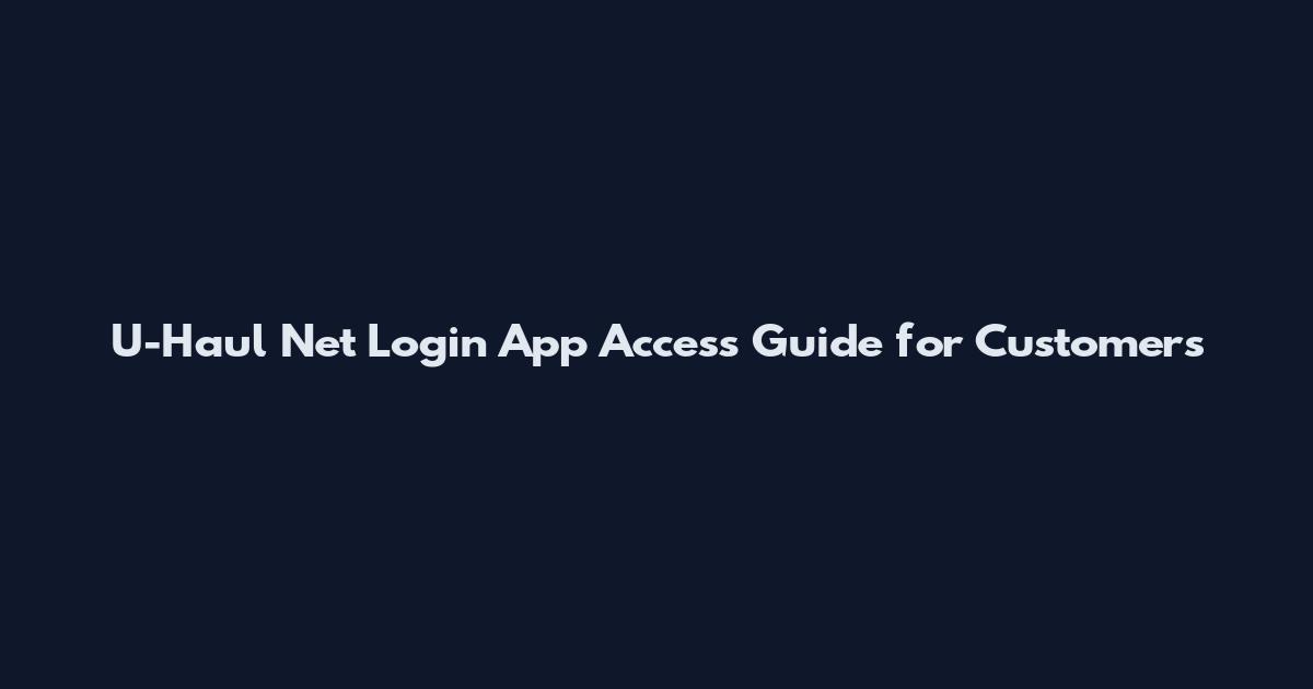 U-Haul Net Login App Access Guide for Customers