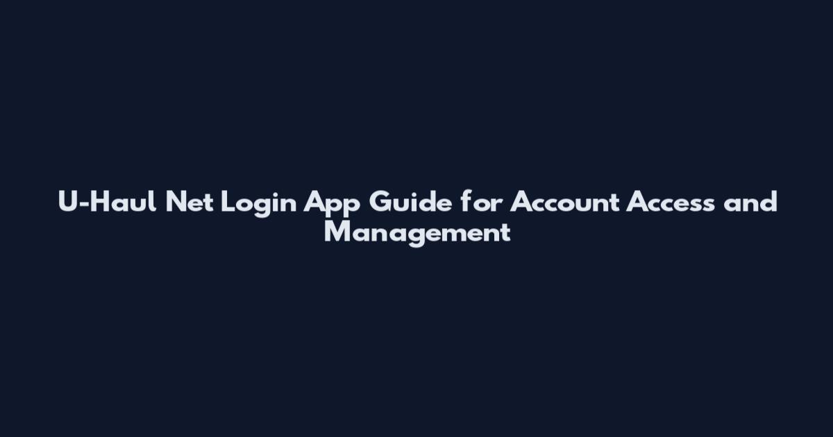 U-Haul Net Login App Guide for Account Access and Management
