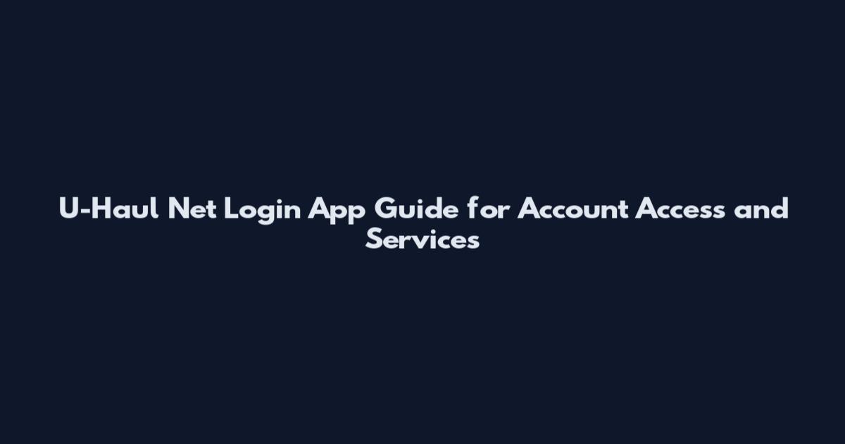 U-Haul Net Login App Guide for Account Access and Services