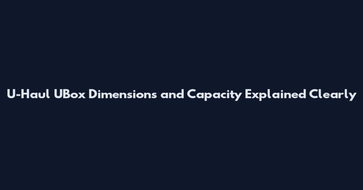 U-Haul UBox Dimensions and Capacity Explained Clearly