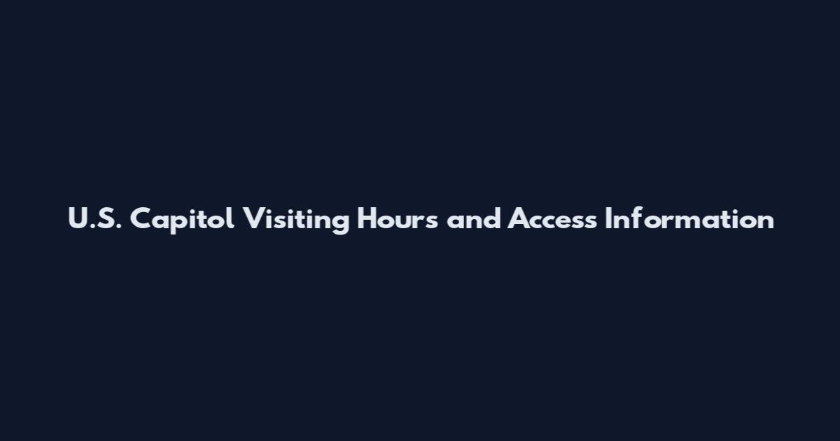 U.S. Capitol Visiting Hours and Access Information