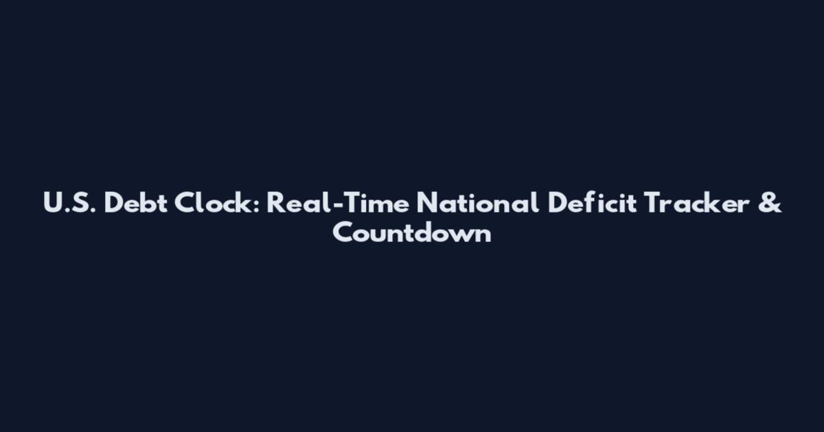 U.S. Debt Clock: Real-Time National Deficit Tracker & Countdown