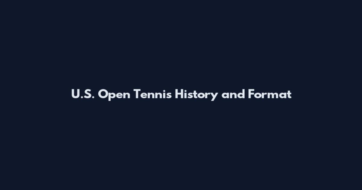 U.S. Open Tennis History and Format
