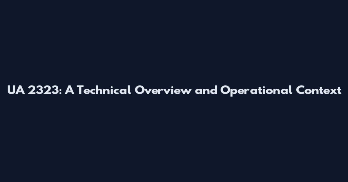 UA 2323: A Technical Overview and Operational Context