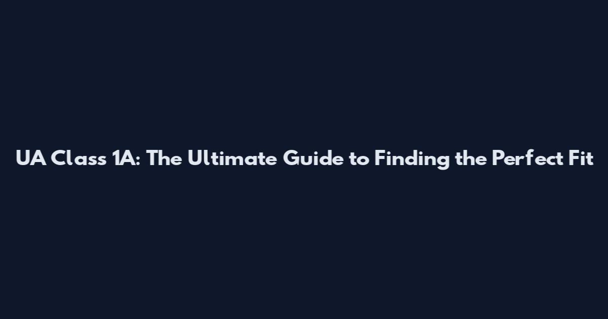 UA Class 1A: The Ultimate Guide to Finding the Perfect Fit