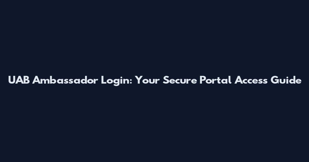 UAB Ambassador Login: Your Secure Portal Access Guide