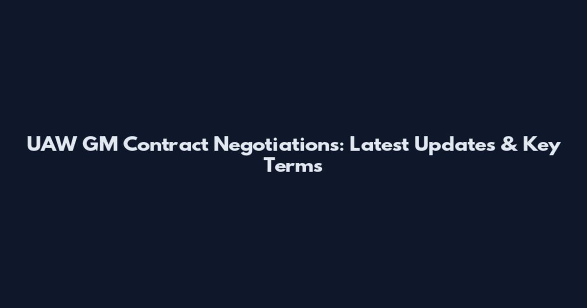 UAW GM Contract Negotiations: Latest Updates & Key Terms
