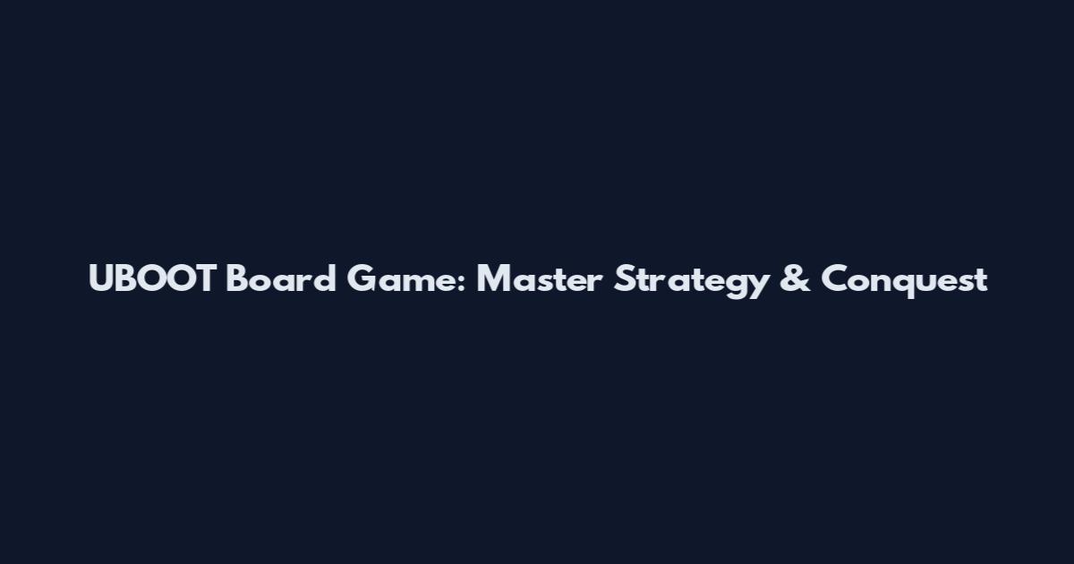 UBOOT Board Game: Master Strategy & Conquest