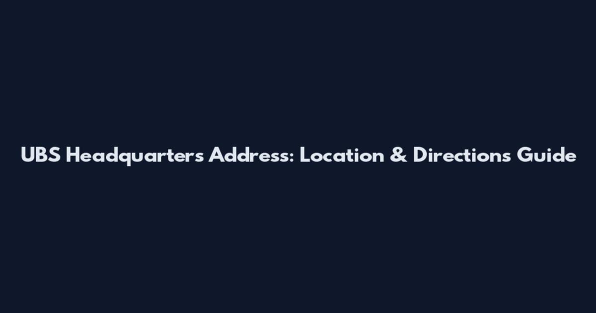 UBS Headquarters Address: Location & Directions Guide