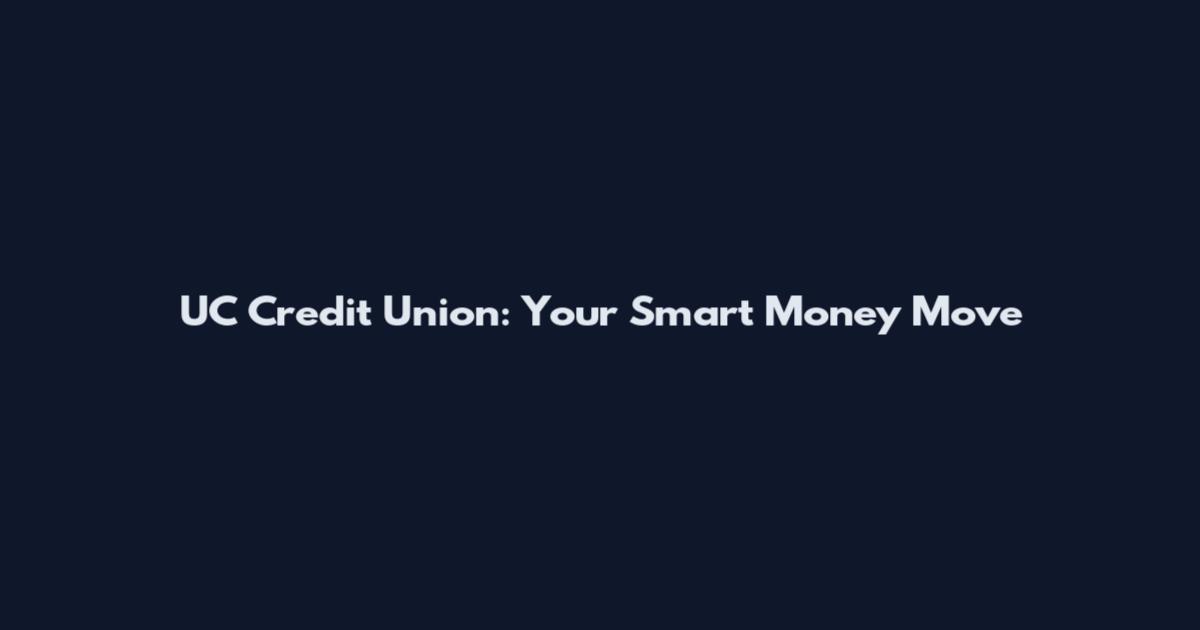 UC Credit Union: Your Smart Money Move