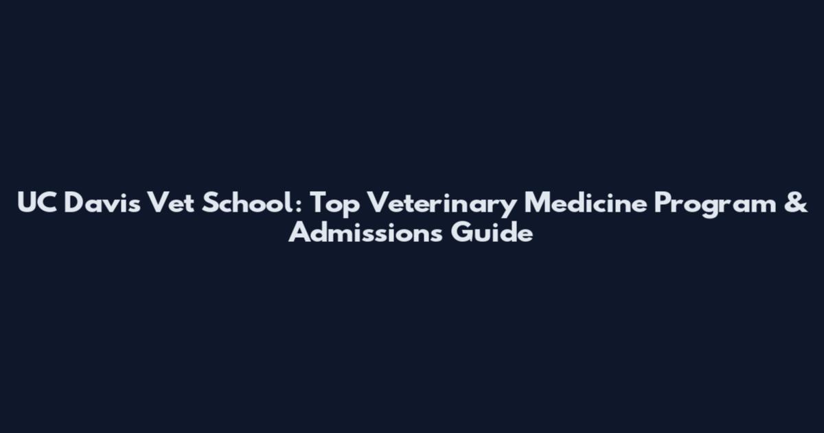 UC Davis Vet School: Top Veterinary Medicine Program & Admissions Guide