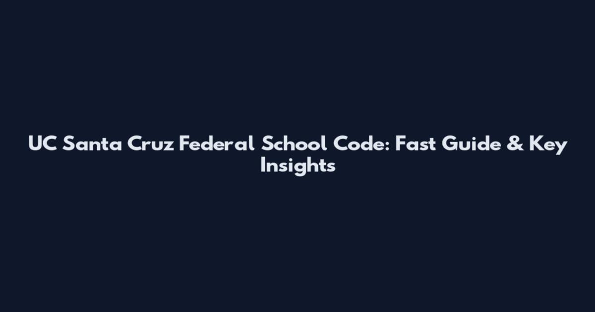 UC Santa Cruz Federal School Code: Fast Guide & Key Insights